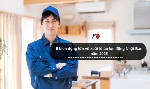 5 biến động lớn về xuất khẩu lao động Nhật Bản năm 2025