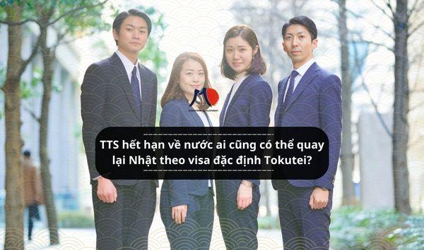 TTS hết hạn về nước ai cũng có thể quay lại Nhật theo VISA ĐẶC ĐỊNH TOKUTEI GINOU?