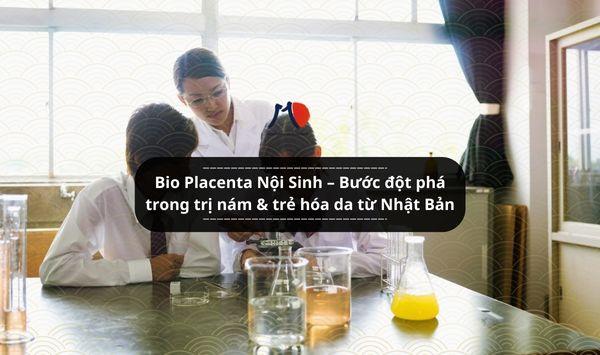 Bio Placenta Nội Sinh – Bước đột phá trong trị nám & trẻ hóa da từ Nhật Bản