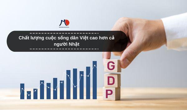 Chất lượng cuộc sống dân Việt cao hơn cả người Nhật
