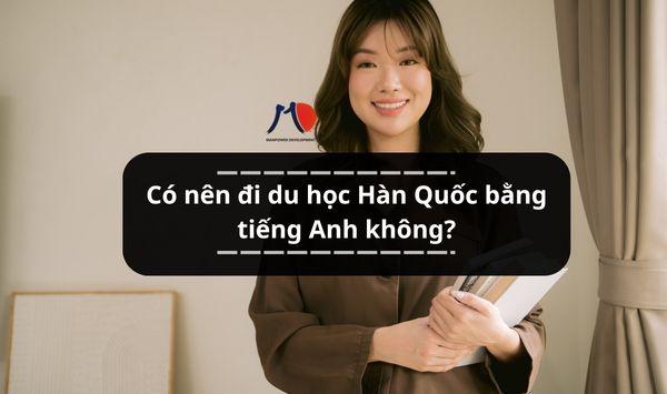 Có nên đi du học Hàn Quốc bằng tiếng Anh không?