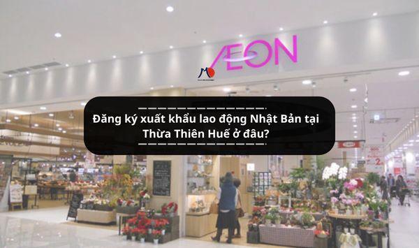 Đăng ký xuất khẩu lao động Nhật Bản tại Thừa Thiên Huế ở đâu?