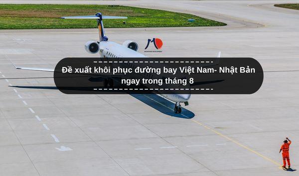Đề xuất khôi phục đường bay Việt Nam- Nhật Bản ngay trong tháng 8