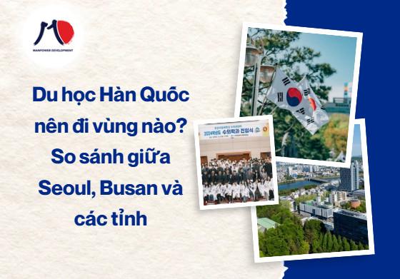 Du học Hàn Quốc nên đi vùng nào? So sánh giữa Seoul, Busan và các tỉnh lẻ