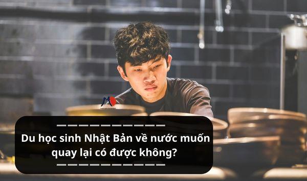 Du học sinh Nhật Bản về nước muốn quay lại có được không?