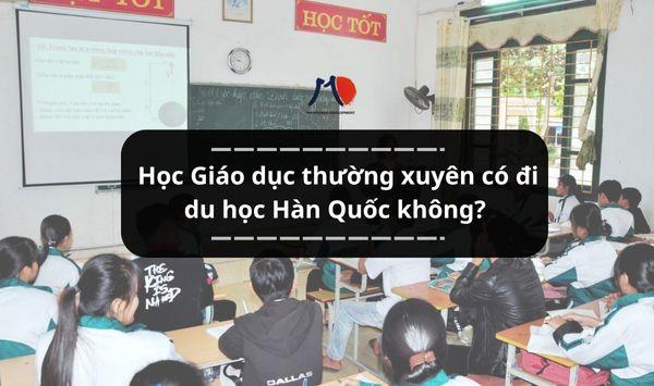 Học Giáo dục thường xuyên có đi du học Hàn Quốc không?