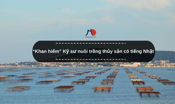 “Khan hiếm” Kỹ sư nuôi trồng thủy sản có tiếng Nhật