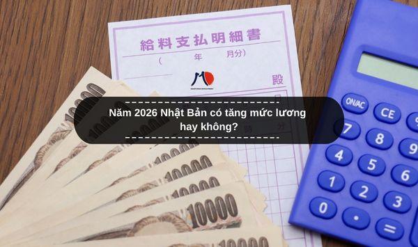 Năm 2026 Nhật Bản có tăng mức lương hay không?