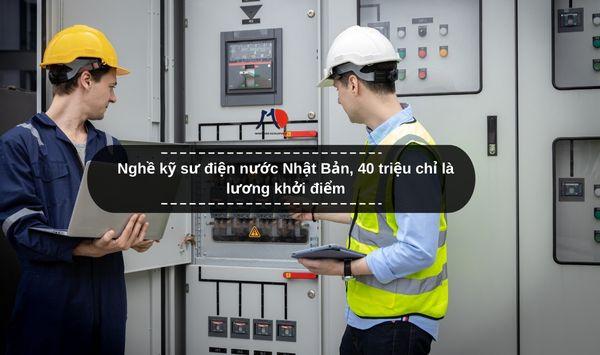 Nghề kỹ sư điện nước Nhật Bản, 40 triệu chỉ là lương khởi điểm