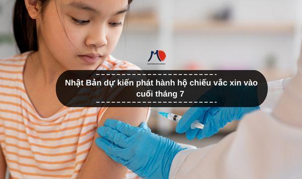 Nhật Bản dự kiến phát hành hộ chiếu vắc xin vào cuối tháng 7