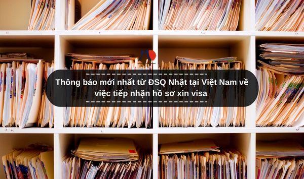 Thông báo mới nhất từ ĐSQ Nhật tại Việt Nam về việc tiếp nhận hồ sơ xin visa