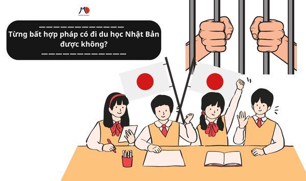 Từng bất hợp pháp có đi du học Nhật Bản được không?