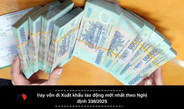Vay vốn đi Xuất khẩu lao động mới nhất theo Nghị định 338/2025