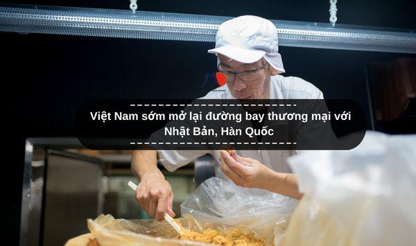 Việt Nam sớm mở lại đường bay thương mại với Nhật Bản, Hàn Quốc
